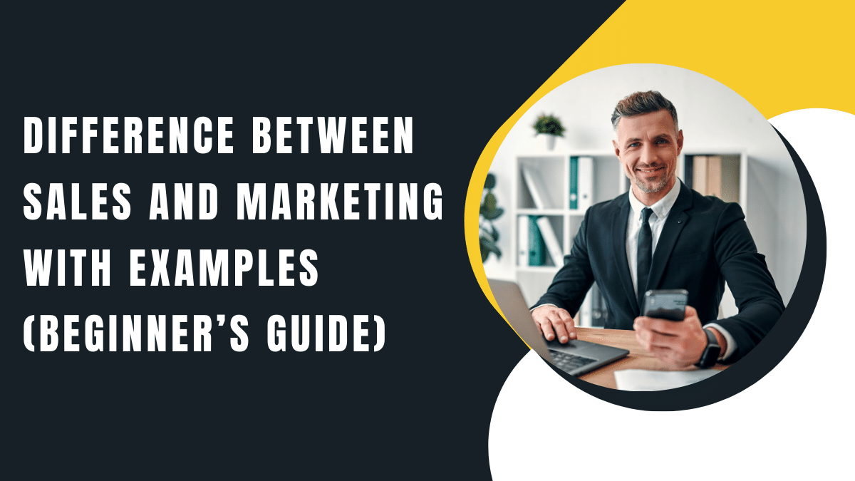 Difference Between Sales and Marketing With Examples (Beginner’s Guide)