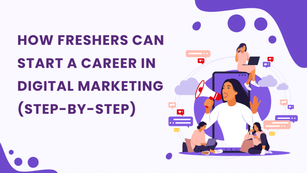 How Freshers Can Start a Career in Digital Marketing (Step-by-Step)